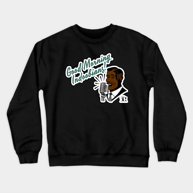 Good Morning Indoobians! Crewneck Sweatshirt by tsterling